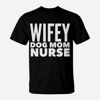 Wifey Dog Mom Nurse Bachelorette Party T-Shirt - Seseable
