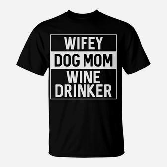 Wifey Dog Mom Wine Drinker Wifey For Women Gift T-Shirt - Seseable