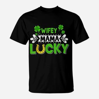 Wifey Mama Lucky Shamrock St Patricks Day Mom Irish Gift T-Shirt - Seseable