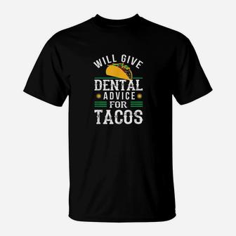 Will Give Dental Advice For Tacos Funny Dentist Student T-Shirt - Seseable