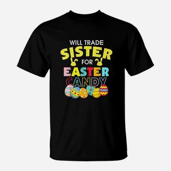 Will Trade Sister For Easter Candy Eggs Gift T-Shirt - Seseable