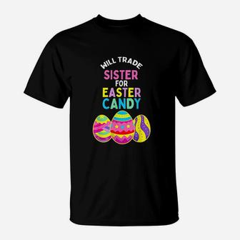 Will Trade Sister For Easter Candy Eggs T-Shirt - Seseable