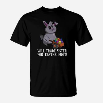 Will Trade Sister For Easter Eggs Easter Egg Hunt T-Shirt - Seseable