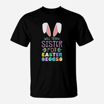 Will Trade Sister For Eggs Happy Easter T-Shirt - Seseable