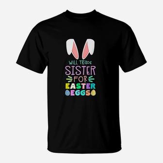 Will Trade Sister For Eggs Happy Easter T-Shirt - Seseable