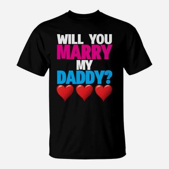 Will You Marry My Daddy Proposal Mommy Gift T-Shirt - Seseable