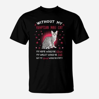 Without My Egyptian Mau Cat My Heart Would Be Empty Cat Lovers Saying T-Shirt - Seseable