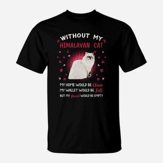 Without My Himalayan Cat My Heart Would Be Empty Cat Lovers Saying T-Shirt - Seseable