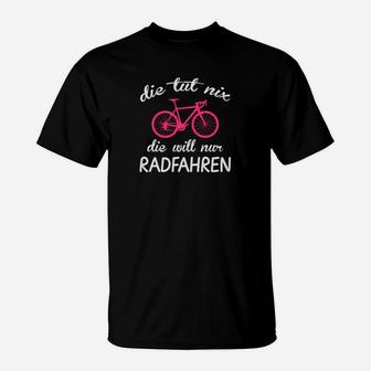 Witziges Schwarzes T-Shirt für Radfahrer mit Spruch Die Tut Nix, Die Will Nur Radfahren - Seseable