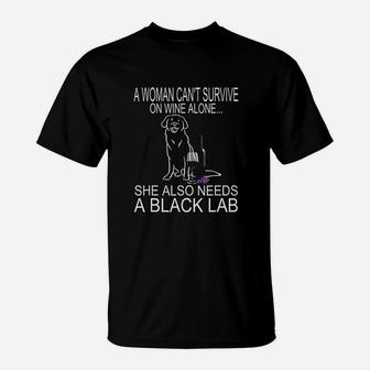 Woman Cant Survive On Wine Alone She Need A Black Lab Dog T-Shirt - Seseable