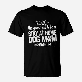 Women 2020 The Year I Got To Be A Stay At Home Dog Mom T-Shirt - Seseable