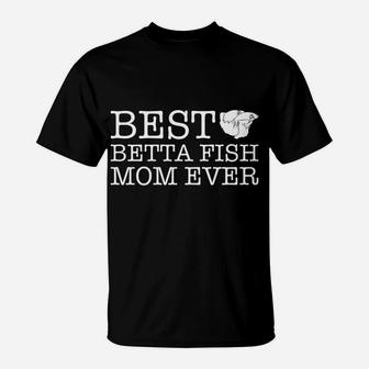 Womens Best Betta Fish Mom Ever Gift For Betta Fish Lovers T-Shirt - Seseable
