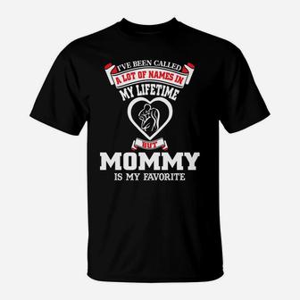 Womens Ive Been Called A Lot Of Names But Mommy Is My Favorite T-Shirt - Seseable