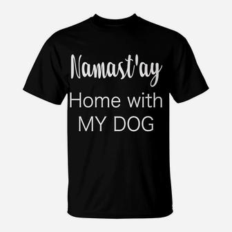 Womens Namastay Home With My Dog Funny Yoga Love T-Shirt - Seseable