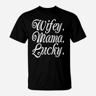 Womens Wifey Mama Lucky Wife T-Shirt - Seseable