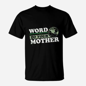 Word To Your Mother Earth T-Shirt - Seseable