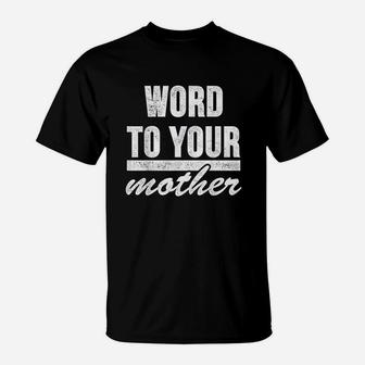 Word To Your Mother T-Shirt - Seseable