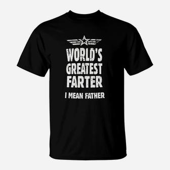 Worlds Greatest Farter I Mean Father Funny Gifts For Dad T-Shirt - Seseable
