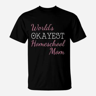 Worlds Okayest Homeschool Mom Funny T-Shirt | Seseable CA