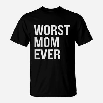 Worst Mom Ever T-Shirt - Seseable