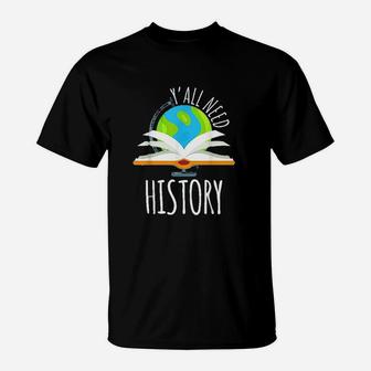 Yall Need History For History Teacher And Students T-Shirt - Seseable
