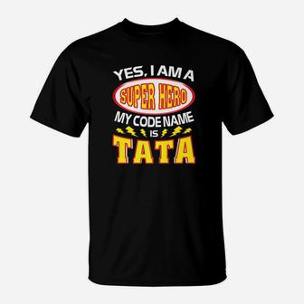 Yes I Am A Super Hero My Code Name Is Tata Father Day T-Shirt - Seseable