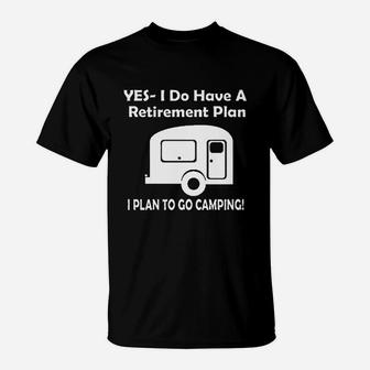 Yes I Do Have A Retirement Plan Go Camping Rv Camper T-Shirt - Seseable