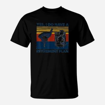 Yes I Do Have A Retirement Plan Golf And Wine Classic T-Shirt - Seseable