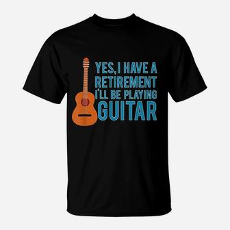 Yes I Have A Retirement Plan I Will Be Playing Guitar T-Shirt - Seseable