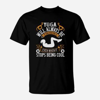 Yoga Will Always Be Transformational Even When It Stops Being Cool T-Shirt - Seseable