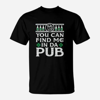 You Can Find Me In Da Pub Funny St Patricks Day T-Shirt - Seseable