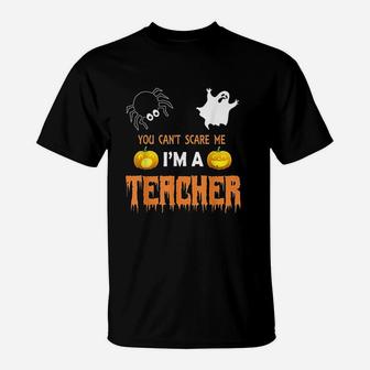 You Cant Scare Me I Am A Teacher Halloween T-Shirt - Seseable