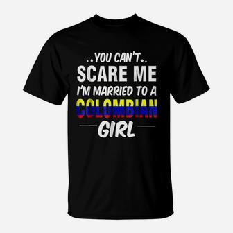 You Cant Scare Me Im Married To A Colombian Girl T-Shirt - Seseable