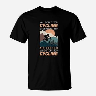 You Get Old When You Stop Cycling Bike Lover T-Shirt - Seseable