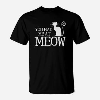 You Had Me At Meow Funny Cat Lover Animal Pun Humor T-Shirt - Seseable