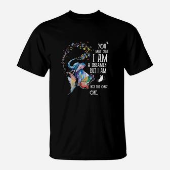 You May Say I Am A Dreamer But I Am Not The Only One T-Shirt - Seseable
