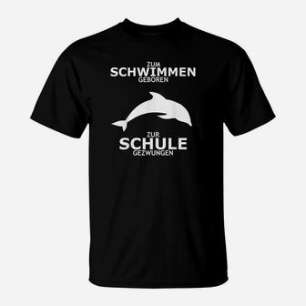 Zum Schwimmen Geboren Zur Schule Gezwungen Delfin T-Shirt - Seseable