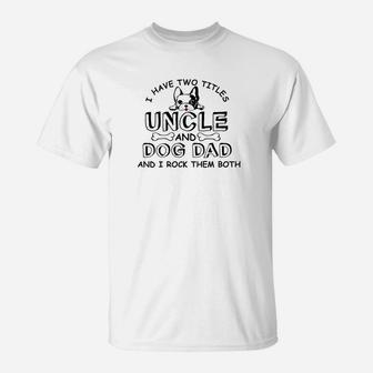 Mens I Have Two Titles Uncle And Dog Dad Fathers Day Gift Premium T-Shirt