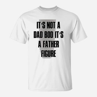 Funny Not Dad Bod Its Father Figure T-Shirt