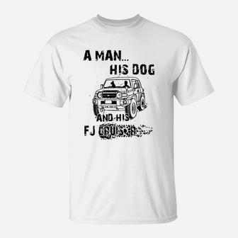 A Man His Dog And His Fj Cruiser T-Shirt - Seseable