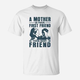 A Mother Is Your First Friend Your Best Friend T-Shirt - Seseable