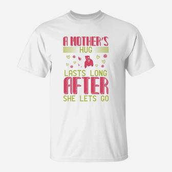 A Mother s Hug Lasts Long After She Lets Go T-Shirt - Seseable