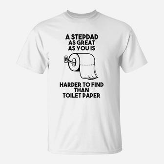 A Stepdad As Great As You Is Harder To Find Than Toilet Papper T-Shirt - Seseable