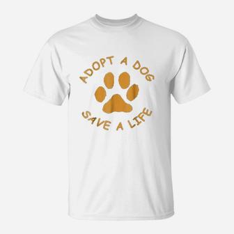 Adopt A Dog Save A Lifes T-Shirt - Seseable