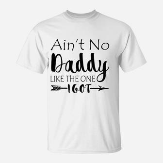Aint No Daddy Like The One I Got T-Shirt | Seseable UK