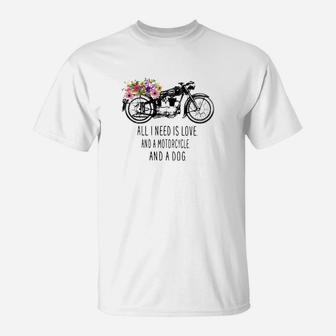 All I Need Is Love A Motorcycle And A Dog T-Shirt - Seseable