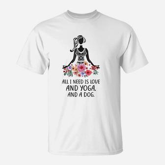 All I Need Is Love And Yoga And A Dog T-Shirt - Seseable