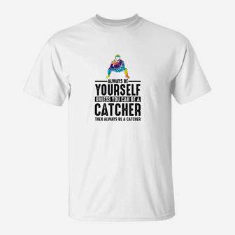 Always Be Yourself Unless You Can Be A Catcher T-Shirt - Seseable