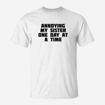 Annoying My Sister One Day At A Time Funny Family T-Shirt - Seseable