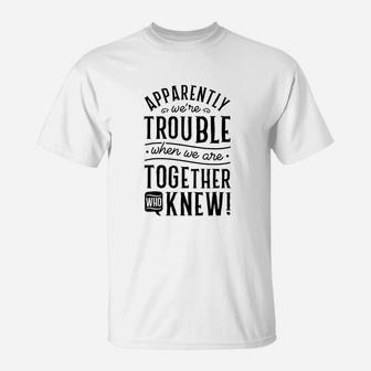 Apparently We Are Trouble When We Are Together Scrapbooking T-Shirt - Seseable